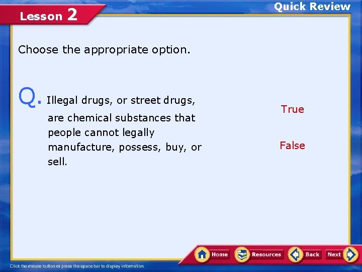 Lesson 2 Quick Review Choose the appropriate option. Q. Illegal drugs, or street drugs,