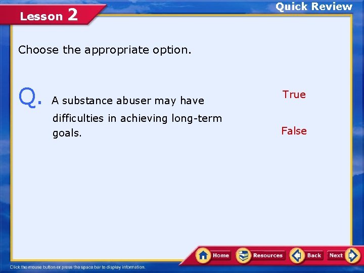 Lesson 2 Quick Review Choose the appropriate option. Q. A substance abuser may have
