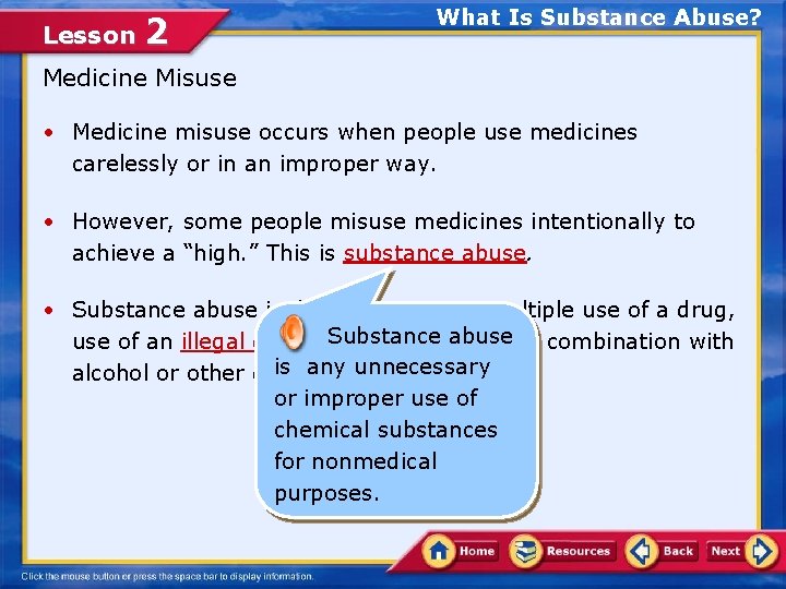 Lesson 2 What Is Substance Abuse? Medicine Misuse • Medicine misuse occurs when people