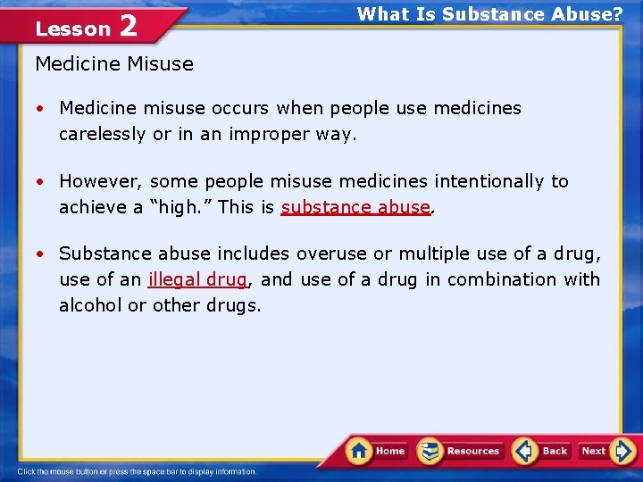 Lesson 2 What Is Substance Abuse? Medicine Misuse • Medicine misuse occurs when people