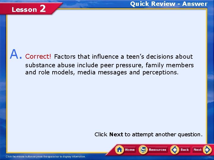 Lesson 2 Quick Review - Answer A. Correct! Factors that influence a teen’s decisions