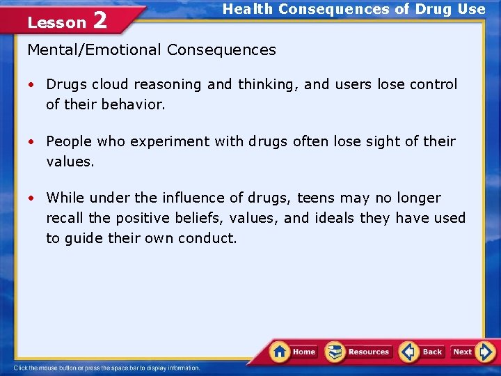Lesson 2 Health Consequences of Drug Use Mental/Emotional Consequences • Drugs cloud reasoning and
