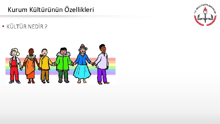 Kurum Kültürünün Özellikleri • KÜLTÜR NEDİR ? 