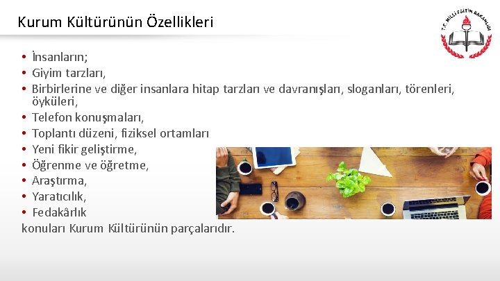 Kurum Kültürünün Özellikleri • İnsanların; • Giyim tarzları, • Birbirlerine ve diğer insanlara hitap