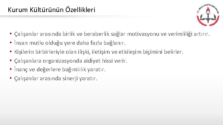 Kurum Kültürünün Özellikleri Kurum Kültürü • • • Çalışanlar arasında birlik ve beraberlik sağlar