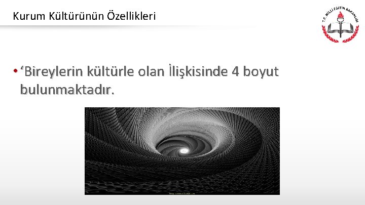 Kurum Kültürünün Özellikleri • ‘Bireylerin kültürle olan İlişkisinde 4 boyut bulunmaktadır. 