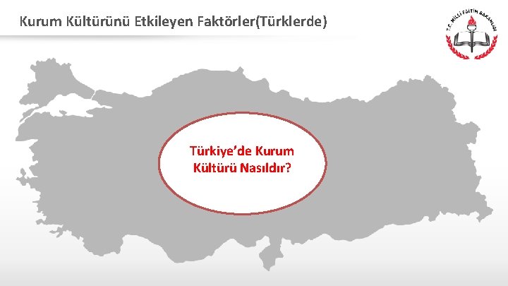 Kurum Kültürünü Etkileyen Faktörler(Türklerde) Türkiye’de Kurum Kültürü Nasıldır? 