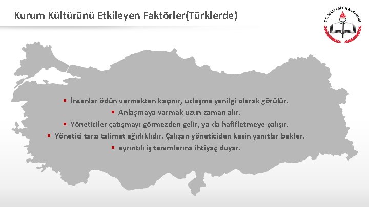 Kurum Kültürünü Etkileyen Faktörler(Türklerde) § İnsanlar ödün vermekten kaçınır, uzlaşma yenilgi olarak görülür. §