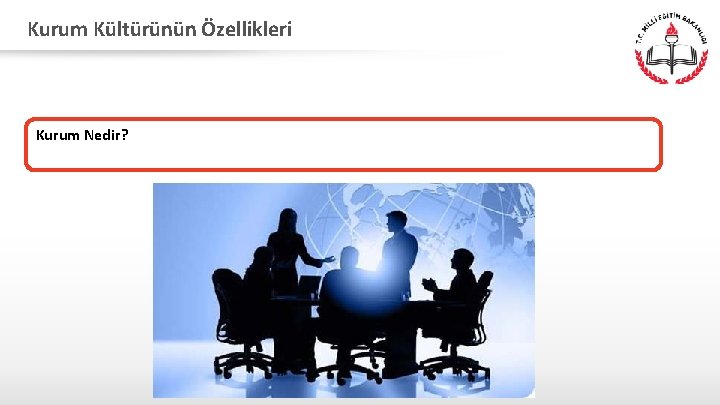 Kurum Kültürünün Özellikleri Kurum Nedir? 