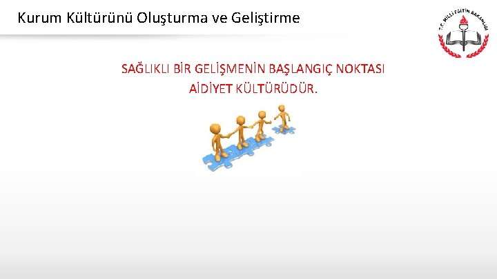 Kurum Kültürünü Oluşturma ve Geliştirme SAĞLIKLI BİR GELİŞMENİN BAŞLANGIÇ NOKTASI AİDİYET KÜLTÜRÜDÜR. 