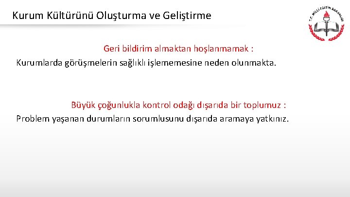 Kurum Kültürünü Oluşturma ve Geliştirme Geri bildirim almaktan hoşlanmamak : Kurumlarda görüşmelerin sağlıklı işlememesine