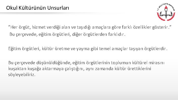 Okul Kültürünün Unsurları ”Her örgüt, hizmet verdiği alan ve taşıdığı amaçlara göre farklı özellikler