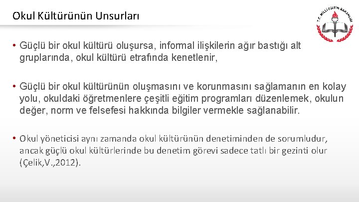 Okul Kültürünün Unsurları • Güçlü bir okul kültürü oluşursa, informal ilişkilerin ağır bastığı alt