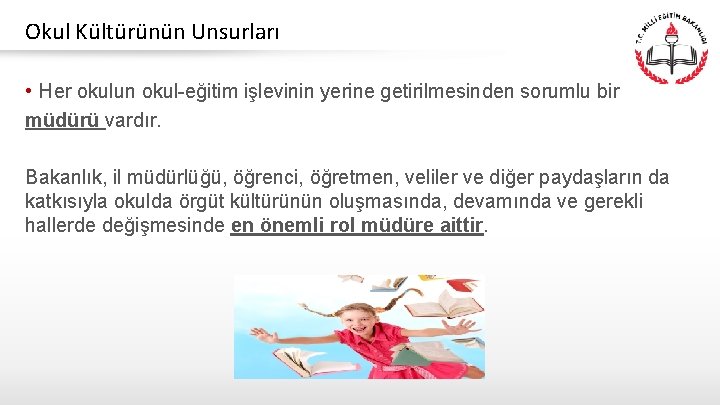 Okul Kültürünün Unsurları • Her okulun okul-eğitim işlevinin yerine getirilmesinden sorumlu bir müdürü vardır.