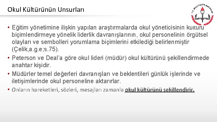 Okul Kültürünün Unsurları • Eğitim yönetimine ilişkin yapılan araştırmalarda okul yöneticisinin kültürü biçimlendirmeye yönelik