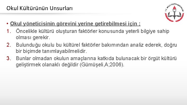 Okul Kültürünün Unsurları • Okul yöneticisinin görevini yerine getirebilmesi için ; 1. Öncelikle kültürü