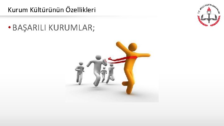 Kurum Kültürünün Özellikleri • BAŞARILI KURUMLAR; 