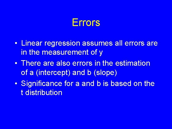 Errors • Linear regression assumes all errors are in the measurement of y •