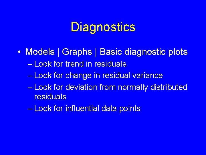 Diagnostics • Models | Graphs | Basic diagnostic plots – Look for trend in