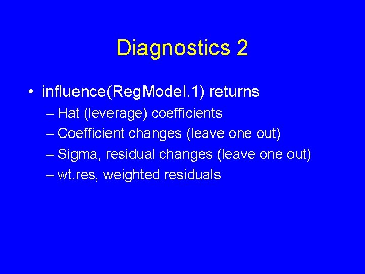 Diagnostics 2 • influence(Reg. Model. 1) returns – Hat (leverage) coefficients – Coefficient changes