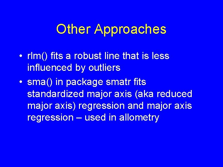 Other Approaches • rlm() fits a robust line that is less influenced by outliers