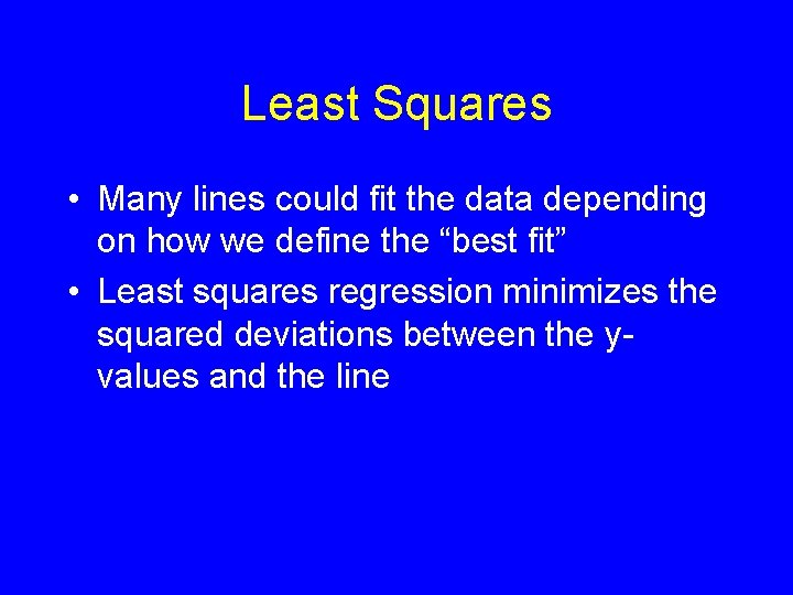 Least Squares • Many lines could fit the data depending on how we define