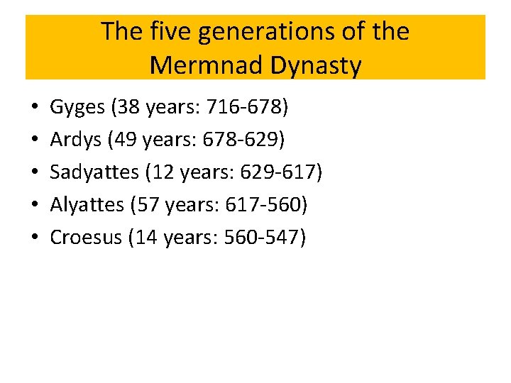 The five generations of the Mermnad Dynasty • • • Gyges (38 years: 716