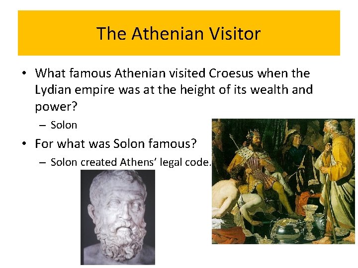The Athenian Visitor • What famous Athenian visited Croesus when the Lydian empire was