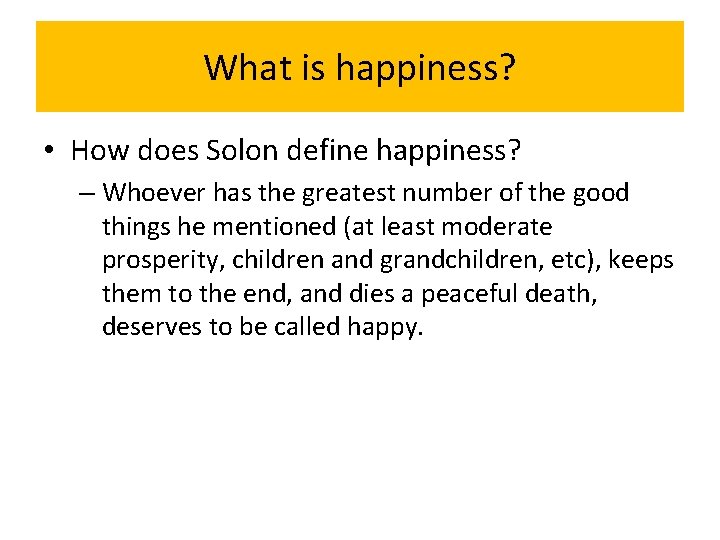 What is happiness? • How does Solon define happiness? – Whoever has the greatest