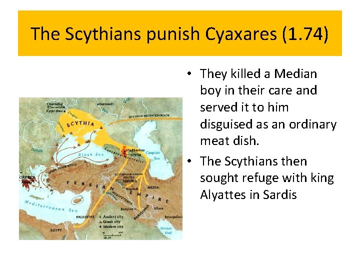 The Scythians punish Cyaxares (1. 74) • They killed a Median boy in their