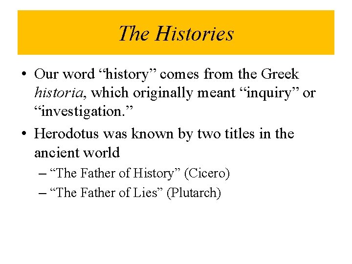 The Histories • Our word “history” comes from the Greek historia, which originally meant