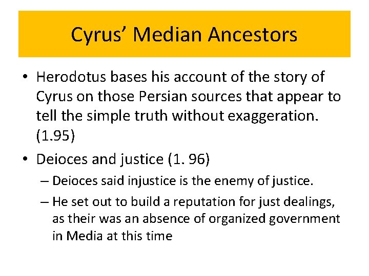 Cyrus’ Median Ancestors • Herodotus bases his account of the story of Cyrus on