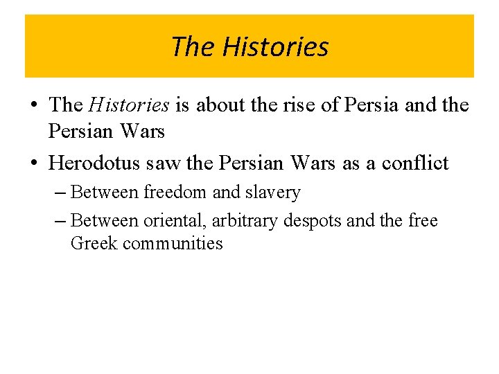 The Histories • The Histories is about the rise of Persia and the Persian