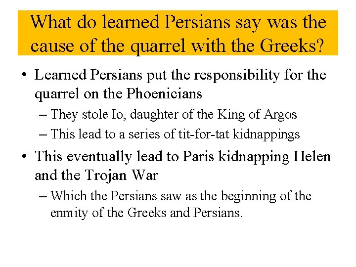 What do learned Persians say was the cause of the quarrel with the Greeks?