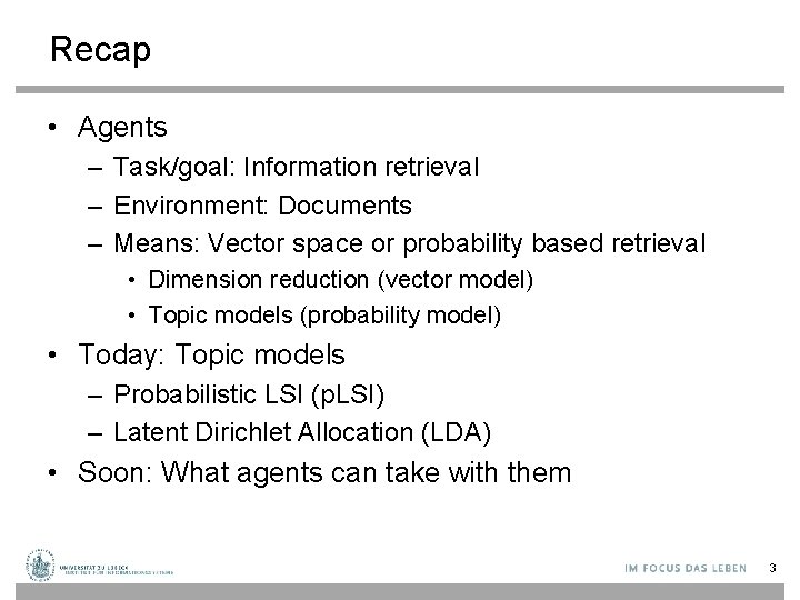 Recap • Agents – Task/goal: Information retrieval – Environment: Documents – Means: Vector space