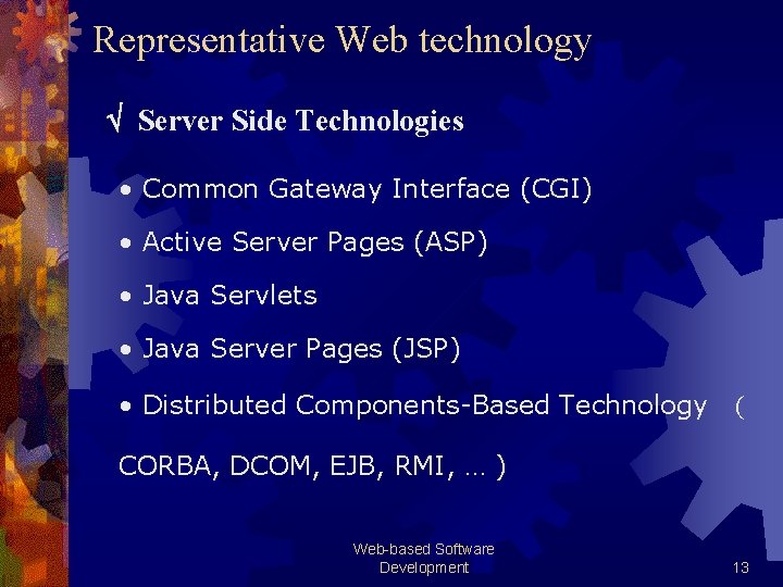 Representative Web technology Server Side Technologies • Common Gateway Interface (CGI) • Active Server