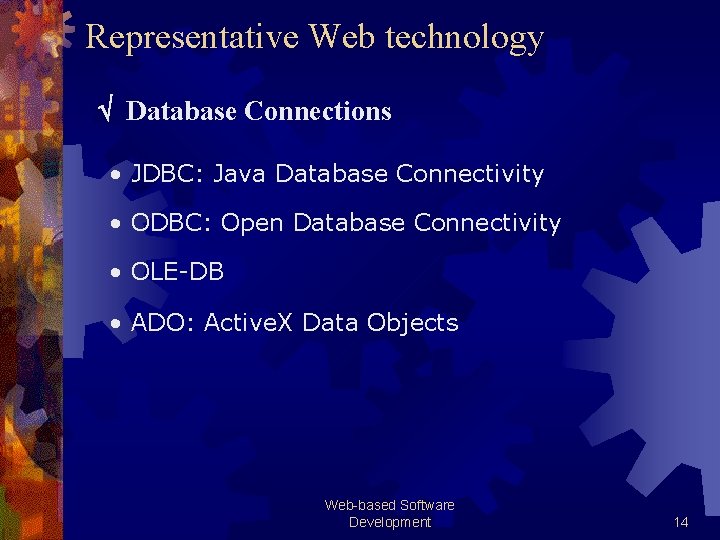 Representative Web technology Database Connections • JDBC: Java Database Connectivity • ODBC: Open Database