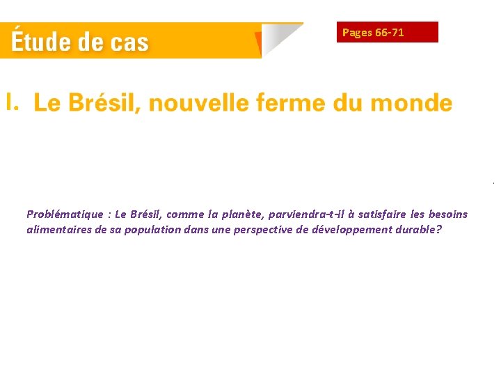 Pages 66 -71 I. Problématique : Le Brésil, comme la planète, parviendra-t-il à satisfaire