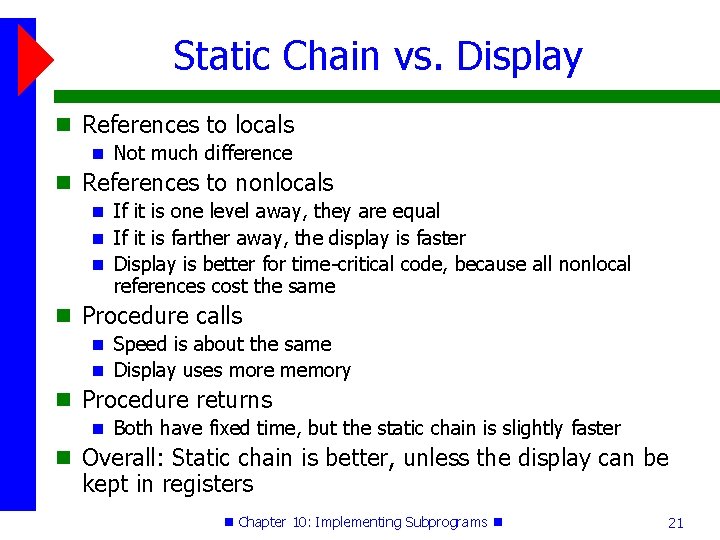 Static Chain vs. Display References to locals Not much difference References to nonlocals If