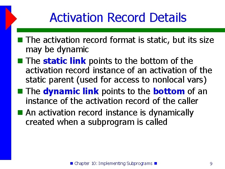 Activation Record Details The activation record format is static, but its size may be