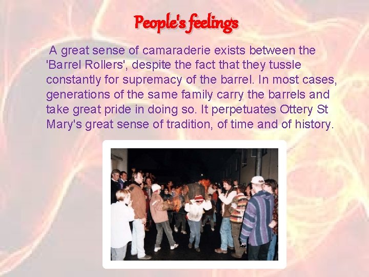 People's feelings � A great sense of camaraderie exists between the 'Barrel Rollers', despite