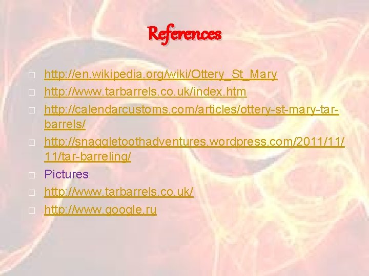 References � � � � http: //en. wikipedia. org/wiki/Ottery_St_Mary http: //www. tarbarrels. co. uk/index.