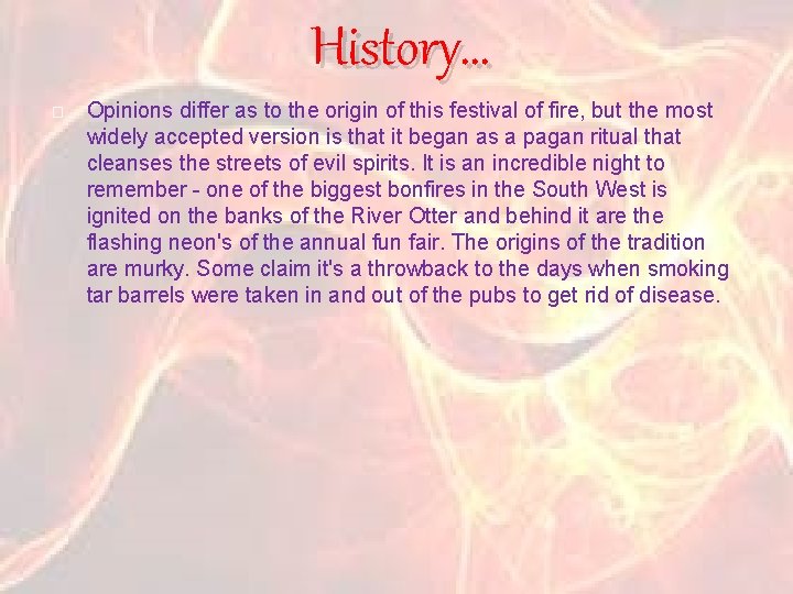 History… � Opinions differ as to the origin of this festival of fire, but