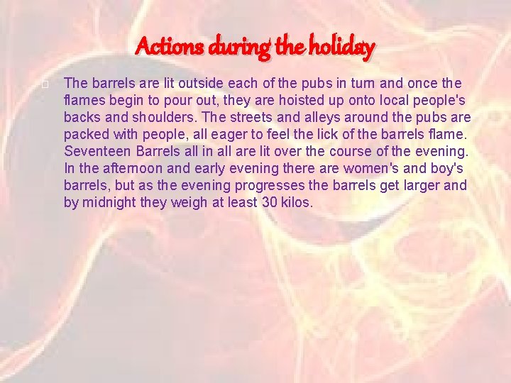 Actions during the holiday � The barrels are lit outside each of the pubs