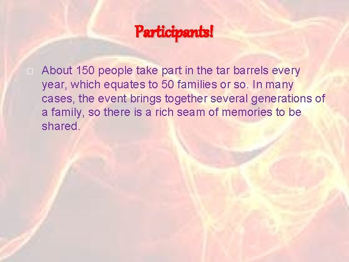 Participants! � About 150 people take part in the tar barrels every year, which