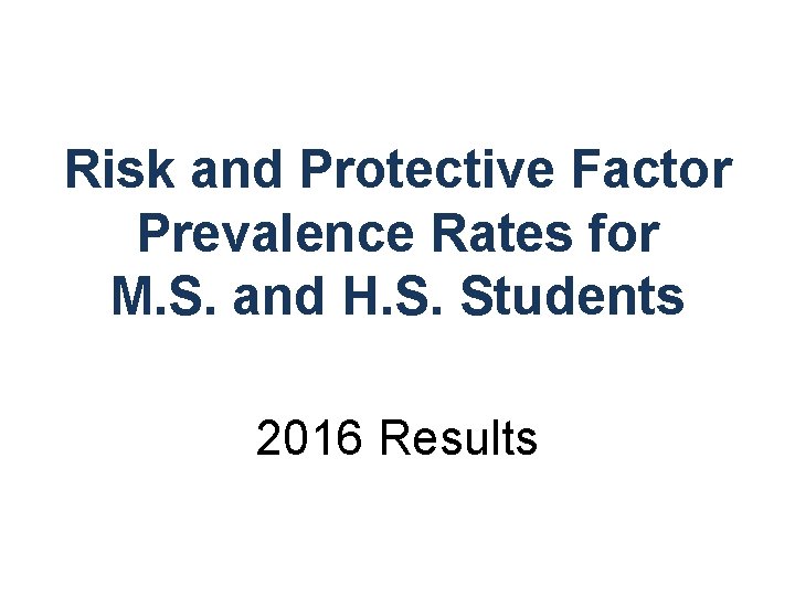 Risk and Protective Factor Prevalence Rates for M. S. and H. S. Students 2016