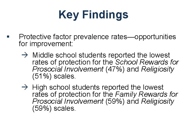 Key Findings § Protective factor prevalence rates—opportunities for improvement: à Middle school students reported