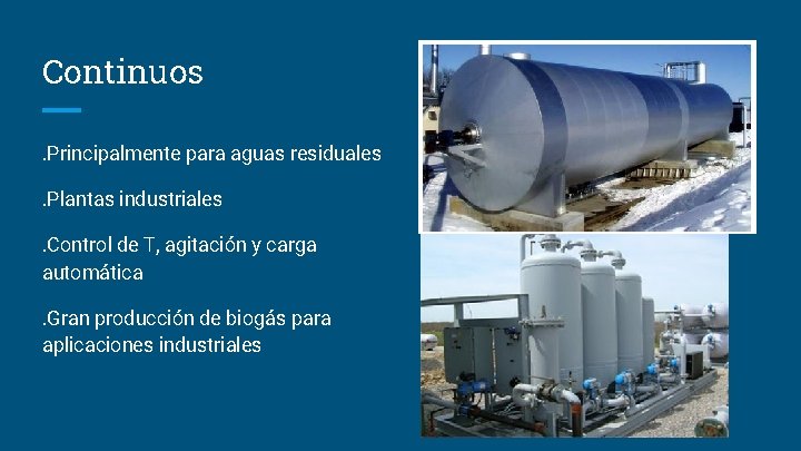 Continuos. Principalmente para aguas residuales. Plantas industriales. Control de T, agitación y carga automática.