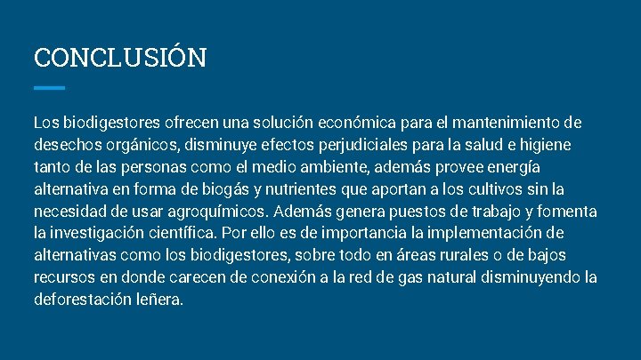 CONCLUSIÓN Los biodigestores ofrecen una solución económica para el mantenimiento de desechos orgánicos, disminuye