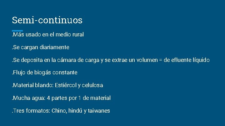 Semi-continuos. Más usado en el medio rural. Se cargan diariamente. Se deposita en la